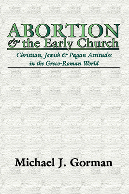 Abortion and the Early Church - Gorman, Michael J