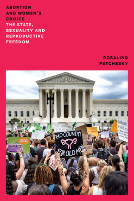 Abortion and Woman's Choice: The State, Sexuality and Reproductive Freedom - Petchesky, Rosalind Pollack