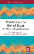 Abortion in the United States: The Moral and Legal Landscape