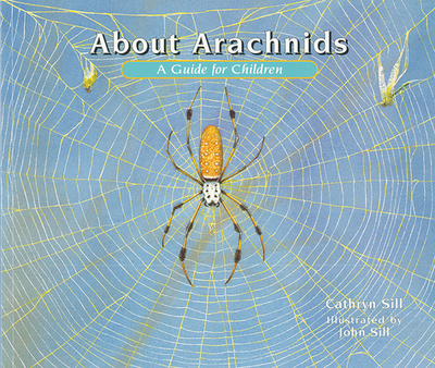 About Arachnids: A Guide for Children - Sill, Cathryn