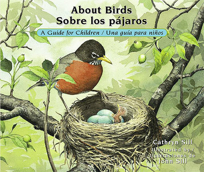 About Birds / Sobre Los Pjaros: A Guide for Children / Una Gua Para Nios - Sill, Cathryn