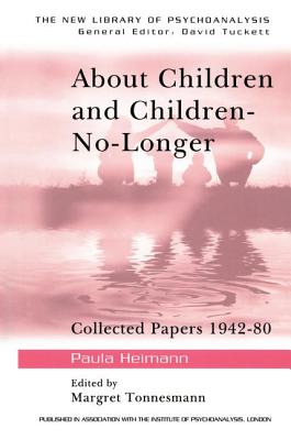 About Children and Children-No-Longer: Collected Papers 1942-80 - Heimann, Paula, and Tonnesmann, Margret (Editor)