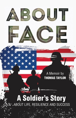 About Face a Soldier's Story about Life, Resilience and Success - Taylor, Thomas E