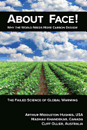 About Face!: Why the World Needs More Carbon Dioxide: The Failed Science of Global Warming - Hughes, Arthur Middleton, and Khandekar, Madhav, and Ollier, Cliff