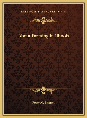 About Farming in Illinois - Ingersoll, Robert Green, Colonel