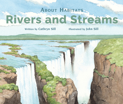 About Habitats: Rivers and Streams - Sill, Cathryn