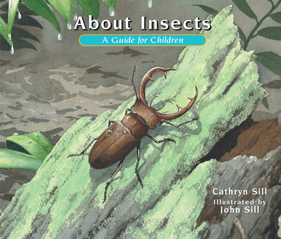 About Insects: A Guide for Children - Sill, Cathryn