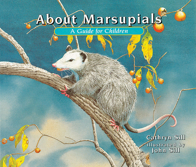 About Marsupials: A Guide for Children - Sill, Cathryn