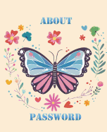 About Password: Password Organizer Keeper Journal Notebook Logbook Personal Internet Address Size 7.5*9.25 Inches 118 Pages with Butterflies Cover