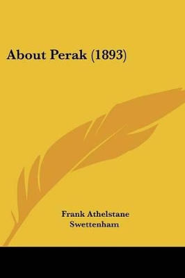 About Perak (1893) - Swettenham, Frank Athelstane