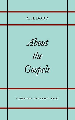 About the Gospels - Dodd, C H