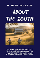 About the South: An Aging Southerner Recalls Life Tragic and Triumphant in a 1900s-Era Rural Farm Family