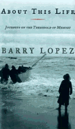 About This Life: Journeys on the Threshold of Memory - Lopez, Barry Holstun