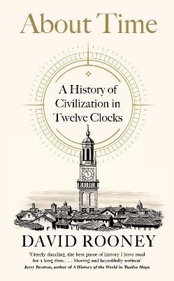 About Time: A History of Civilization in Twelve Clocks - Rooney, David