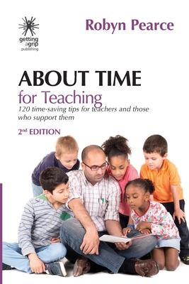 About Time for Teaching: 120 time-saving tips for teachers and those who support them - Pearce, Robyn