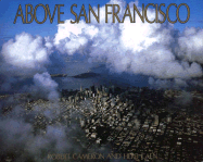 Above San Francisco: A New Collection of Nostalgic and Contemporary Aerial Photographs of the Bay Area - Caen, Herb, and Cameron, Robert W