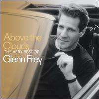 Above the Clouds: The Very Best of Glenn Frey - Glenn Frey