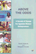 Above the Odds: A Decade of Change for Ugandan Women Entrepreneurs