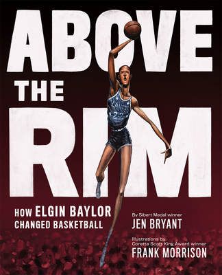 Above the Rim: How Elgin Baylor Changed Basketball - Bryant, Jen