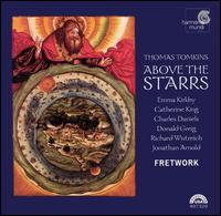 Above the Starrs: Verse Anthems and Consort Music by Thomas Tomkins - Catherine King (alto); Charles Daniels (tenor); Emma Kirkby (soprano); Fretwork; Richard Wistreich (bass)