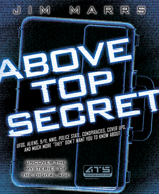 Above Top Secret: Ufo's, Aliens, 9/11, Nwo, Police State, Conspiracies, Cover Ups, and Much More They Don't Want You to Know about - Marrs, Jim