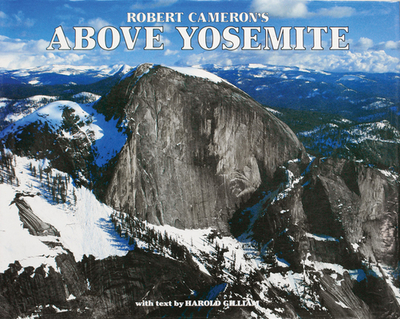 Above Yosemite - Cameron, Robert (Photographer), and Gilliam, Harold (Text by)