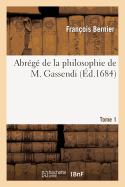 Abr?g? de la Philosophie de M. Gassendi. Tome 1