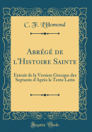 Abr?g? de L'Histoire Sainte: Extrait de la Version Grecque Des Septante D'Apr?s Le Texte Latin (Classic Reprint)