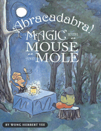 Abracadabra!: Magic with Mouse and Mole - Yee, Wong Herbert