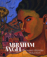 Abraham Angel: Between Wonder and Seduction