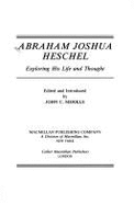 Abraham Joshua Heschel: Exploring His Life and Thought