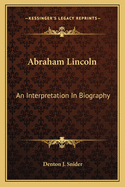 Abraham Lincoln: An Interpretation in Biography