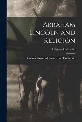 Abraham Lincoln and Religion; Religion - Rosicrucian - Lincoln Financial Foundation Collection (Creator)