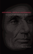 Abraham Lincoln Ascendent: The Story of the Election of 1860