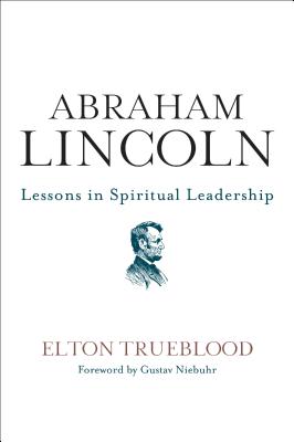 Abraham Lincoln: Lessons in Spiritual Leadership - Trueblood, Elton