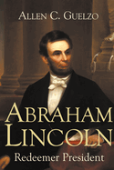 Abraham Lincoln: Redeemer President