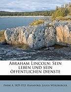 Abraham Lincoln; Sein leben und sein ffentlichen dienste.