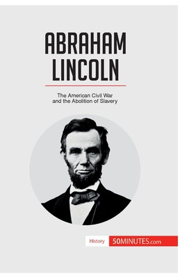 Abraham Lincoln: The American Civil War and the Abolition of Slavery - 50minutes