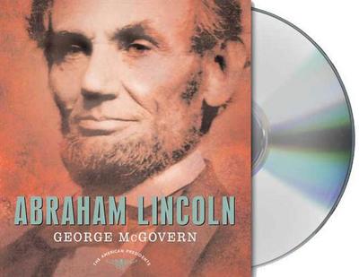 Abraham Lincoln: The American Presidents Series: The 16th President, 1861-1865 - McGovern, George S, and Schlesinger, Arthur M (Editor), and Wilentz, Sean, Mr. (Editor)