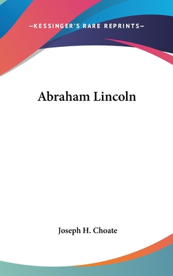 Abraham Lincoln - Choate, Joseph H