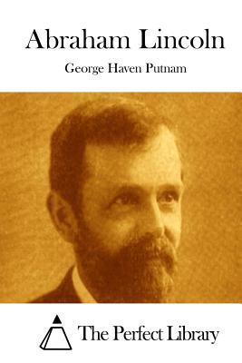 Abraham Lincoln - The Perfect Library (Editor), and Putnam, George Haven