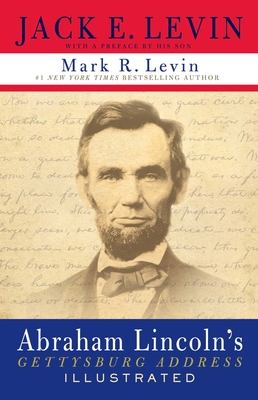 Abraham Lincoln's Gettysburg Address Illustrated - Levin, Jack E, and Levin, Mark R