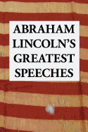 Abraham Lincoln's Greatest Speeches