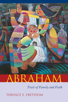 Abraham: Trials of Family and Faith - Fretheim, Terence E