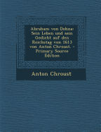 Abraham Von Dohna: Sein Leben Und Sein Gedicht Auf Den Reichstag Von 1613 Von Anton Chroust.