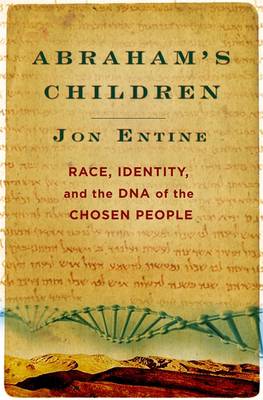 Abraham's Children: Race, Identity, and the DNA of the Chosen People - Entine, Jon