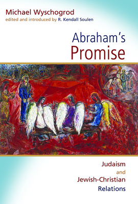 Abraham's Promise: Judaism and Jewish-Christian Relations - Wyschogrod, Michael, and Soulen, R Kendall (Editor)