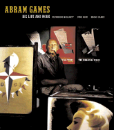 Abram Games: His Life and Work - Moriarty, Catherine, and Rose, June, and Games, Naomi