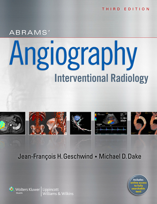 Abrams' Angiography: Interventional Radiology - Geschwind, Jeffrey, MD, and Dake, Michael