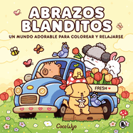 Abrazos Blanditos. Un Mundo Cozy Y Adorable Para Colorear Y Relajarse Ideal Para Nios Y Adultos / Cuddly Hugs